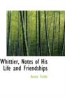 Whittier, Notes of His Life and Friendships - Book