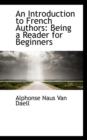 An Introduction to French Authors : Being a Reader for Beginners - Book