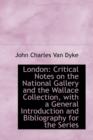 London : Critical Notes on the National Gallery and the Wallace Collection, with a General Introducti - Book
