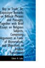 Key to Truth : Or, Expository Remarks on Biblical Phrases and Passages; Together with Brief Essays on - Book