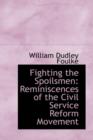 Fighting the Spoilsmen : Reminiscences of the Civil Service Reform Movement - Book