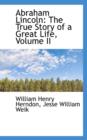 Abraham Lincoln : The True Story of a Great Life, Volume II - Book