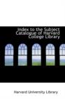 Index to the Subject Catalogue of Harvard College Library - Book