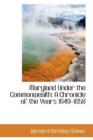 Maryland Under the Commonwealth : A Chronicle of the Years 1649-1658 - Book