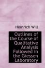 Outlines of the Course of Qualitative Analysis Followed in the Giessen Laboratory - Book