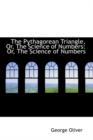 The Pythagorean Triangle, Or, the Science of Numbers : Or, the Science of Numbers - Book