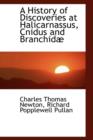 A History of Discoveries at Halicarnassus, Cnidus and Branchid - Book
