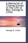 A Memorial of Closing Scenes in the Life of REV. George B. Little - Book