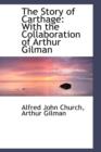 The Story of Carthage : With the Collaboration of Arthur Gilman - Book