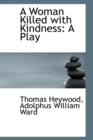 A Woman Killed with Kindness : A Play - Book