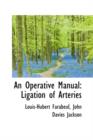 An Operative Manual : Ligation of Arteries - Book