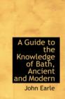 A Guide to the Knowledge of Bath, Ancient and Modern - Book