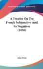 A Treatise On The French Subjunctive And Its Negatives (1858) - Book