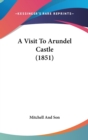 A Visit To Arundel Castle (1851) - Book