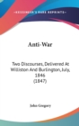 Anti-War : Two Discourses, Delivered At Williston And Burlington, July, 1846 (1847) - Book