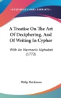 A Treatise On The Art Of Deciphering, And Of Writing In Cypher : With An Harmonic Alphabet (1772) - Book