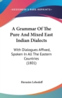 A Grammar Of The Pure And Mixed East Indian Dialects : With Dialogues Affixed, Spoken In All The Eastern Countries (1801) - Book