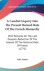 A Candid Enquiry Into The Present Ruined State Of The French Monarchy : With Remarks On The Late Despotic Reduction Of The Interest Of The National Debt Of France (1770) - Book