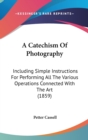 A Catechism Of Photography : Including Simple Instructions For Performing All The Various Operations Connected With The Art (1859) - Book