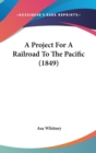 A Project For A Railroad To The Pacific (1849) - Book