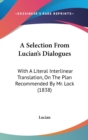 A Selection From Lucian's Dialogues : With A Literal Interlinear Translation, On The Plan Recommended By Mr. Lock (1838) - Book