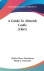 A Guide To Alnwick Castle (1865) - Book