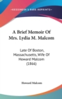 A Brief Memoir Of Mrs. Lydia M. Malcom : Late Of Boston, Massachusetts, Wife Of Howard Malcom (1866) - Book