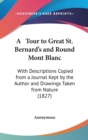 A Tour To Great St. Bernard's And Round Mont Blanc : With Descriptions Copied From A Journal Kept By The Author And Drawings Taken From Nature (1827) - Book