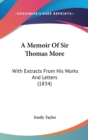 A Memoir Of Sir Thomas More : With Extracts From His Works And Letters (1834) - Book