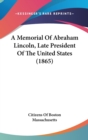 A Memorial Of Abraham Lincoln, Late President Of The United States (1865) - Book