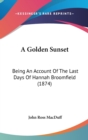 A Golden Sunset : Being An Account Of The Last Days Of Hannah Broomfield (1874) - Book
