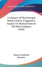 A Glossary Of The Principal Words Used In A Figurative, Typical, Or Mystical Sense In The Holy Scriptures (1854) - Book