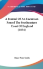 A Journal Of An Excursion Round The Southeastern Coast Of England (1834) - Book