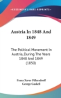 Austria In 1848 And 1849 : The Political Movement In Austria, During The Years 1848 And 1849 (1850) - Book