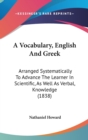 A Vocabulary, English And Greek : Arranged Systematically To Advance The Learner In Scientific, As Well As Verbal, Knowledge (1838) - Book