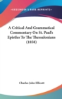 A Critical And Grammatical Commentary On St. Paul's Epistles To The Thessalonians (1858) - Book