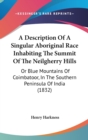 A Description Of A Singular Aboriginal Race Inhabiting The Summit Of The Neilgherry Hills : Or Blue Mountains Of Coimbatoor, In The Southern Peninsula Of India (1832) - Book