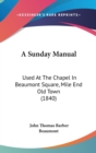 A Sunday Manual : Used At The Chapel In Beaumont Square, Mile End Old Town (1840) - Book