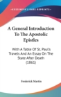 A General Introduction To The Apostolic Epistles : With A Table Of St. Paul's Travels And An Essay On The State After Death (1861) - Book