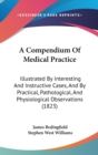 A Compendium Of Medical Practice : Illustrated By Interesting And Instructive Cases, And By Practical, Pathological, And Physiological Observations (1823) - Book