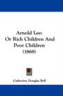 Arnold Lee : Or Rich Children And Poor Children (1868) - Book