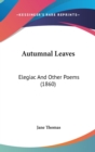 Autumnal Leaves : Elegiac And Other Poems (1860) - Book
