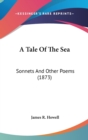 A Tale Of The Sea : Sonnets And Other Poems (1873) - Book