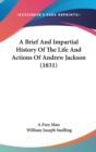 A Brief And Impartial History Of The Life And Actions Of Andrew Jackson (1831) - Book
