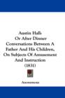 Austin Hall : Or After Dinner Conversations Between A Father And His Children, On Subjects Of Amusement And Instruction (1831) - Book