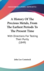 A History Of The Precious Metals, From The Earliest Periods To The Present Time : With Directions For Testing Their Purity (1849) - Book