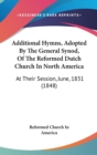 Additional Hymns, Adopted By The General Synod, Of The Reformed Dutch Church In North America : At Their Session, June, 1831 (1848) - Book