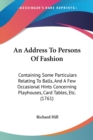 An Address To Persons Of Fashion : Containing Some Particulars Relating To Balls, And A Few Occasional Hints Concerning Playhouses, Card Tables, Etc. (1761) - Book
