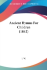 Ancient Hymns For Children (1842) - Book