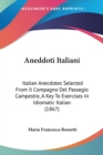 Aneddoti Italiani : Italian Anecdotes Selected From Il Compagno Del Passegio Campestre, A Key To Exercises In Idiomatic Italian (1867) - Book